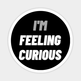 I'M Feeling Curiousdesign Magnet